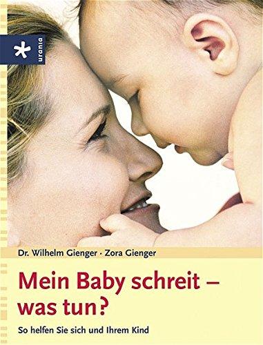 Mein Baby schreit - was tun?: So helfen Sie sich und Ihrem Kind