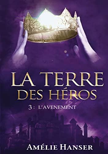 La Terre des héros : Tome 3 L'avènement