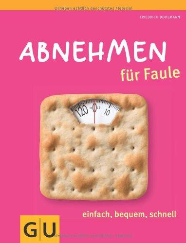 Abnehmen für Faule: einfach, bequem, schnell (GU Diät & Gesundheit)