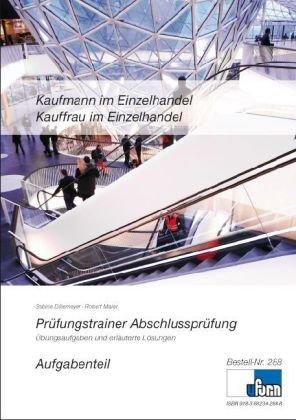 Prüfungstrainer zur Abschlussprüfung - Kaufmann /-frau im Einzelhandel: Übungsaufgaben und erläuterte Lösungen. Aufgabenteil und Lösungsteil