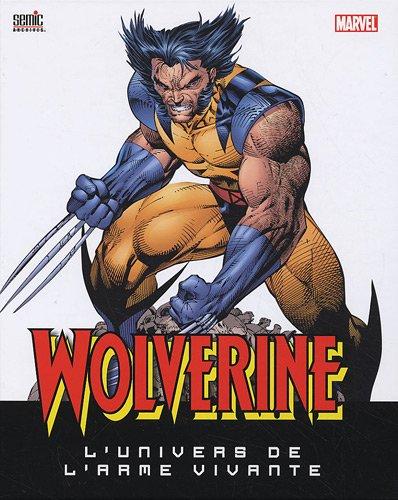 Wolverine : l'univers de l'arme vivante