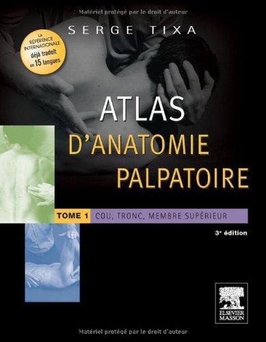 Atlas d'anatomie palpatoire. Vol. 1. Cou, tronc, membre supérieur : investigation manuelle de surface