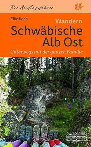 Wandern Schwäbische Alb Ost. Unterwegs mit der ganzen Familie: 25 Touren: Mit Fils-, Ach- und Lonetal sowie Albuch, Nördlinger Ries und Härtsfeld