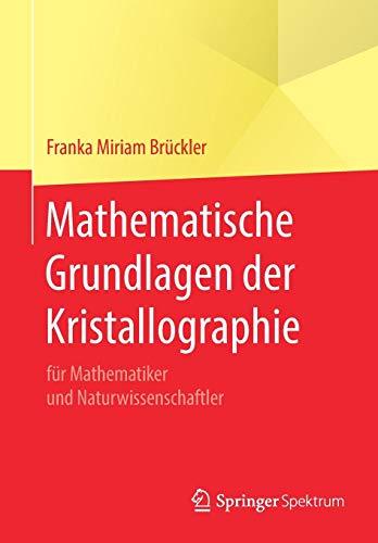 Mathematische Grundlagen der Kristallographie: für Mathematiker und Naturwissenschaftler