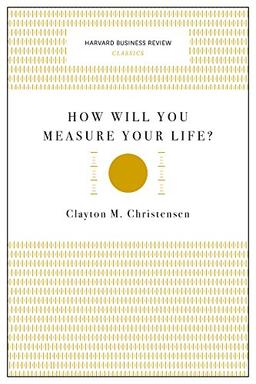 How Will You Measure Your Life? (Harvard Business Review Classics)