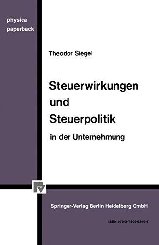 Steuerwirkungen und Steuerpolitik in der Unternehmung (Physica-Paperback)