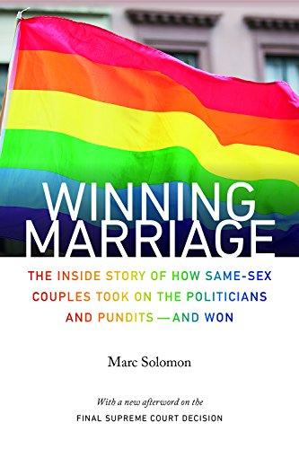 Winning Marriage: The Inside Story of How Same-Sex Couples Took on the Politicians and Pundits--And Won