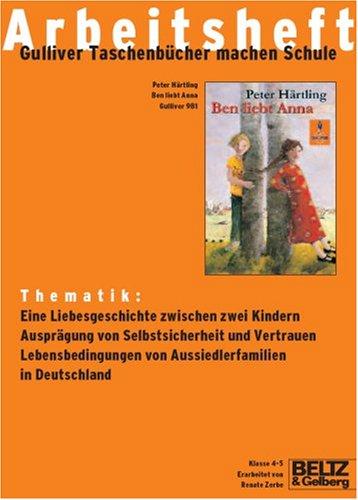 Ben liebt Anna - Arbeitsheft: Thematik: Kinderalltag, Freundschaft, Gefühle. Klasse 4/5