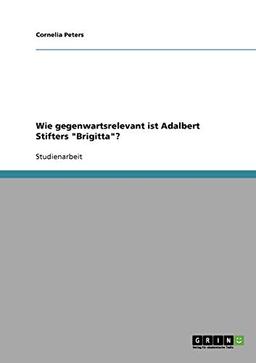 Wie gegenwartsrelevant ist Adalbert Stifters "Brigitta"?