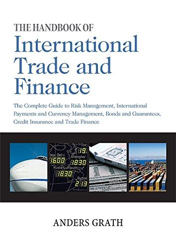 The Handbook of International Trade and Finance: The Complete Guide to Risk Management, International Payments and Currency Management, Bonds and Guarantees, Credit Insurance and Trade Finance