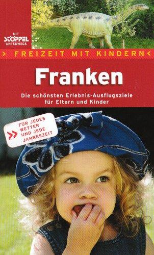 Franken. Freizeit mit Kindern: Die schönsten Erlebnis-Ausflugsziele für Eltern mit Kindern