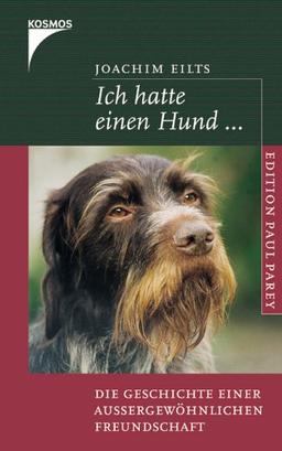 Ich hatte einen Hund...: Die Geschichte einer aussergewöhnlichen Freundschaft