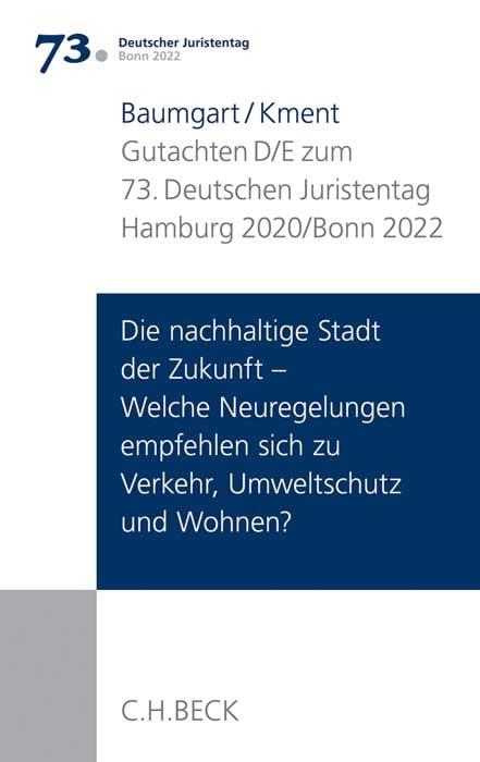 Verhandlungen des 73. Deutschen Juristentages Hamburg 2020 / Bonn 2022 Bd. I: Gutachten Teil D/E: Die nachhaltige Stadt der Zukunft - Welche ... sich zu Verkehr, Umweltschutz und Wohnen?