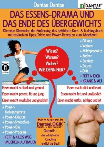 Das ESSENS-DRAMA und das ENDE DES ÜBERGEWICHTS: Die neue Dimension der Ernährung:  das bebilderte Kurs- & Trainingsbuch!  Mit exklusiven Tipps, Tricks ... zum Abnehmen (Die Heilkraft der Lebensmittel)