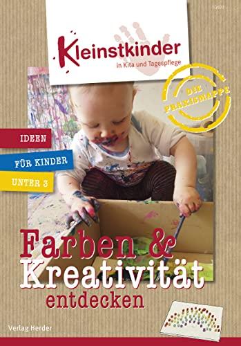 Die Praxismappe: Farben & Kreativität entdecken: Kleinstkinder in Kita und Tagespflege: Ideen für Kinder unter 3