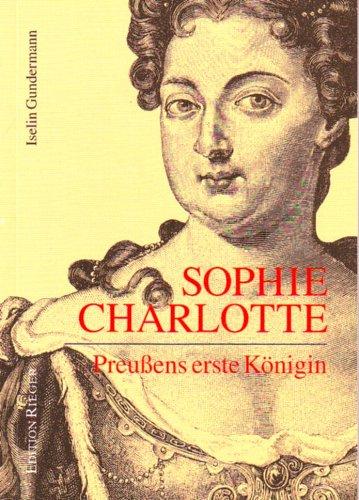 Sophie Charlotte: Preussens erste Königin