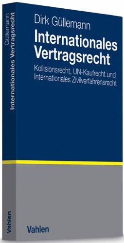 Internationales Vertragsrecht: Internationales Privatrecht, UN-Kaufrecht und Internationales Zivilverfahrensrecht: Kollisionsrecht, UN-Kaufrecht und ... Rechtsstand: voraussichtlich September 2010