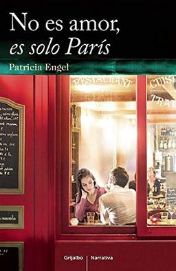 No es amor es solo París / It's Not Love, It's Just Paris (Grijalbo Narrativa, Band 100241)