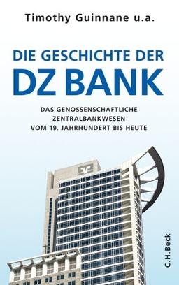 Die Geschichte der DZ BANK: Das genossenschaftliche Zentralbankwesen vom 19. Jahrhundert bis heute