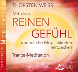 Mit dem reinen Gefühl unendliche Möglichkeiten entdecken - Trance-Meditation