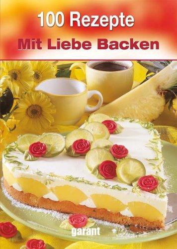 100 Rezepte mit Liebe Backen