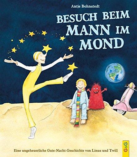 Ungeheuerlich - Besuch beim Mann im Mond: Eine ungeheuerliche Gute-Nacht-Geschichte mit Linus und Twill