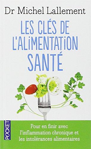 Les clés de l'alimentation santé : pour en finir avec la fatigue, la déprime, le surpoids, les intolérances et l'inflammation