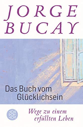 Das Buch vom Glücklichsein: Wege zu einem erfüllten Leben