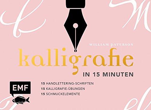 Kalligrafie in 15 Minuten: 15 Handlettering-Schriften & 15 Kalligrafie-Übungen & 15 Schmuckelemente