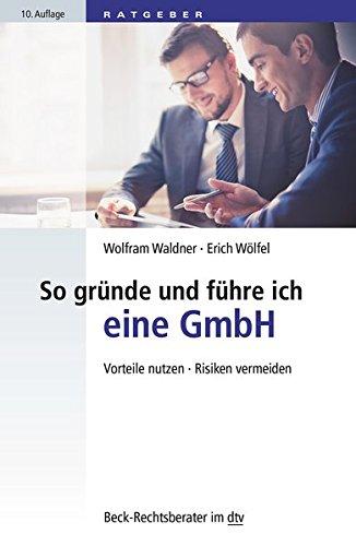 So gründe und führe ich eine GmbH: Vorteile nutzen · Risiken vermeiden (dtv Beck Rechtsberater)