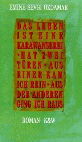 Das Leben ist eine Karawanserei - hat zwei Türen aus - einer kam ich rein - aus der anderen ging ich raus