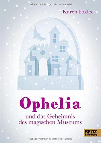 Ophelia und das Geheimnis des magischen Museum: Roman