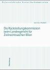 Die Rückstellungskommission beim Landesgericht für Zivilrechtsachen Wien (Veröffentlichungen der Österreichischen Historikerkommission. ... und Entschädigungen seit 1945 in Österreich)