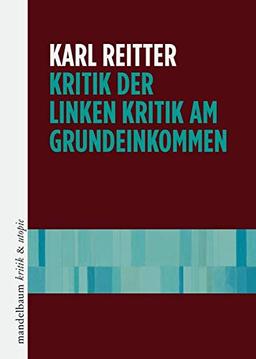 Kritik der linken Kritik am Grundeinkommen (kritik & utopie)