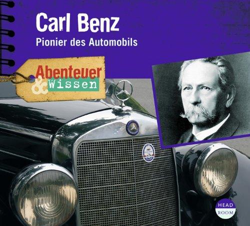 Abenteuer & Wissen: Carl Benz. Pionier des Automobils