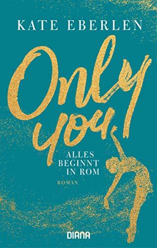 Only You – Alles beginnt in Rom: Roman