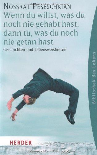 Wenn du willst, was du noch nie gehabt hast, dann tu, was du noch nie getan hast: Geschichten und Lebensweisheiten (HERDER spektrum)