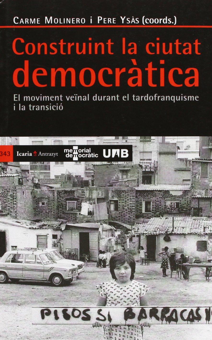 Construint la ciutat democratica : el moviment veïnal durant el tadrofranquisme i la transicio: El Moviment Ve'inal Durant El Tardofranquisme I La Transicio (Antracyt, Band 343)