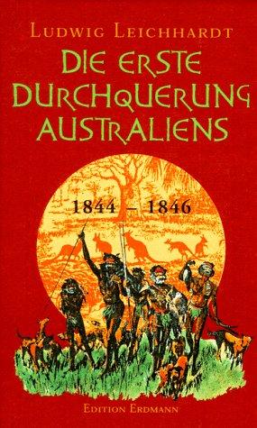 Die erste Durchquerung Australiens 1844 - 1846