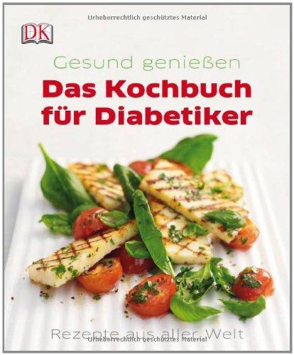 Das Kochbuch für Diabetiker: Gesund genießen - Rezepte aus aller Welt