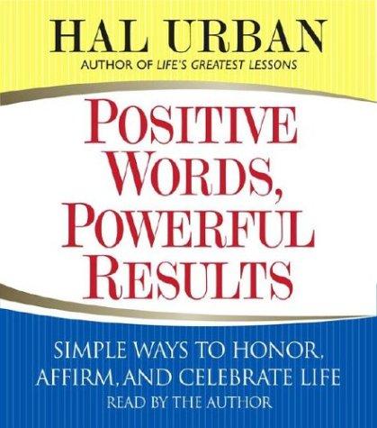 Positive Words, Powerful Results: Simple Ways to Honor, Affirm, and Celebrate Life