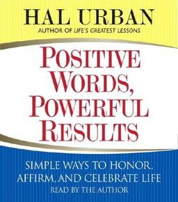 Positive Words, Powerful Results: Simple Ways to Honor, Affirm, and Celebrate Life