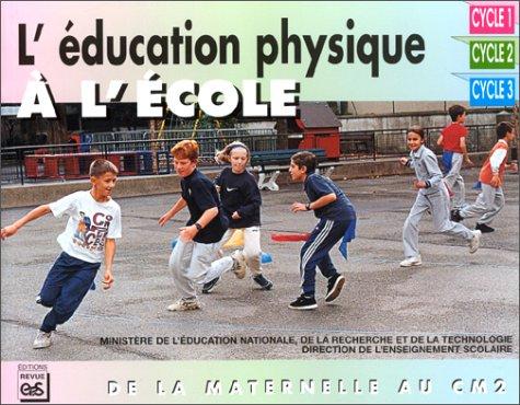 L'éducation physique à l'école : de la maternelle au CM2 : cycle 1 - cycle 2 - cycle 3