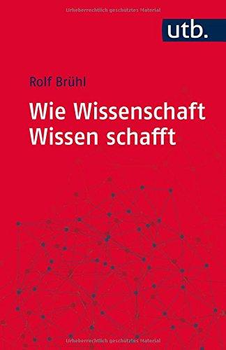 Wie Wissenschaft Wissen schafft: Wissenschaftstheorie für Sozial- und Wirtschaftswissenschaften