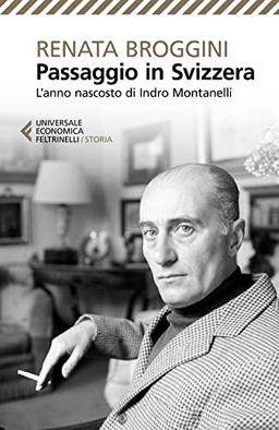 Passaggio in Svizzera. L'anno nascosto di Indro Montanelli (Universale economica. Storia)