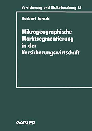 Mikrogeographische Marktsegmentierung in der Versicherungswirtschaft: Ein Instrument zur Analyse und Steuerung (Versicherung und Risikoforschung, 10, Band 10)