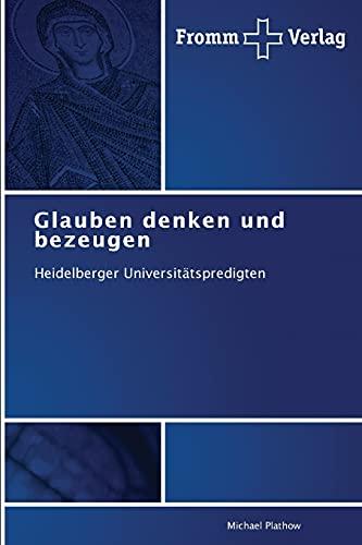 Glauben denken und bezeugen: Heidelberger Universitätspredigten