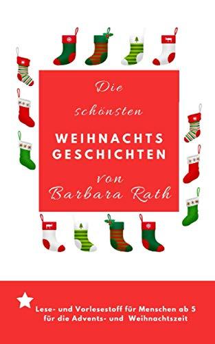 Die schönsten Weihnachtsgeschichten von Barbara Rath: Lesestoff und Vorlesestoff für Kinder für die Advents- und Weihnachtszeit