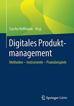 Digitales Produktmanagement: Methoden – Instrumente – Praxisbeispiele