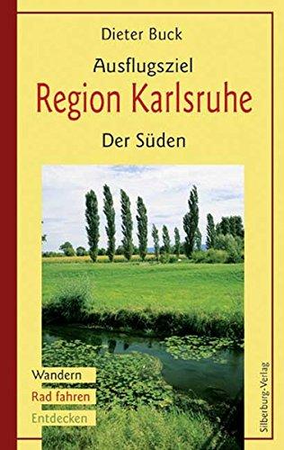 Ausflugsziel Region Karlsruhe: Der Süden: Wandern, Rad Fahren, Entdecken